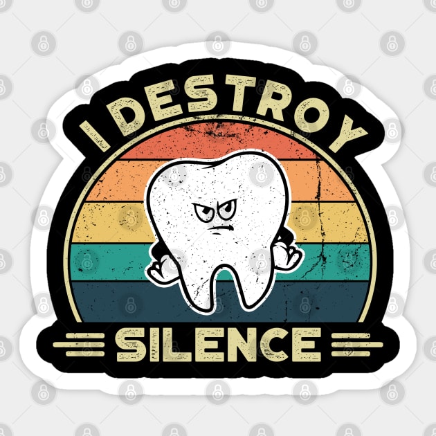 I Destroy Silence, Perfect Funny Dentist Gift Idea, Distressed Retro Vintage Sticker by VanTees